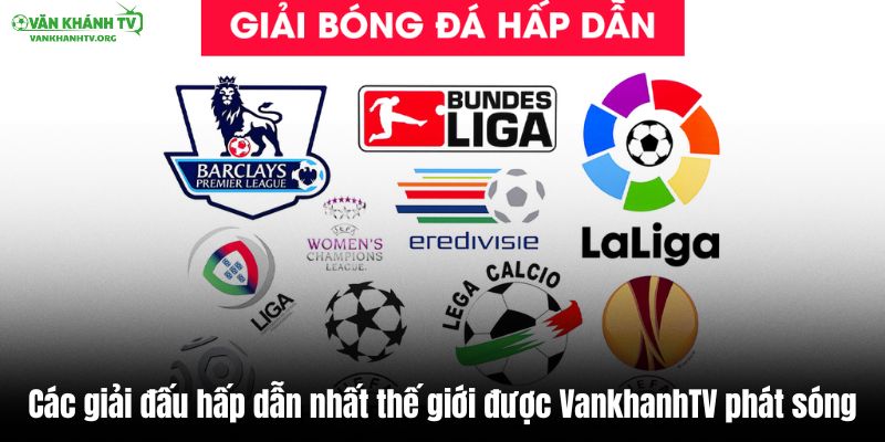 Các giải đấu hấp dẫn nhất thế giới được VankhanhTV phát sóng
