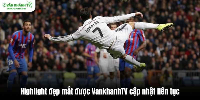 Highlight đẹp mắt được VankhanhTV cập nhật liên tục